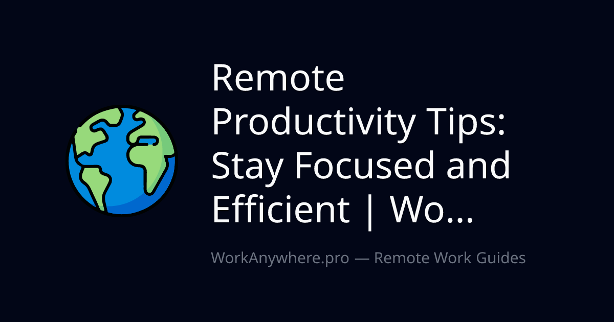 Remote Productivity Tips: Stay Focused and Efficient | Wo...